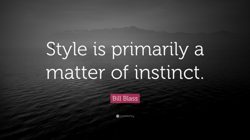Bill Blass Quote: “Style is primarily a matter of instinct.”