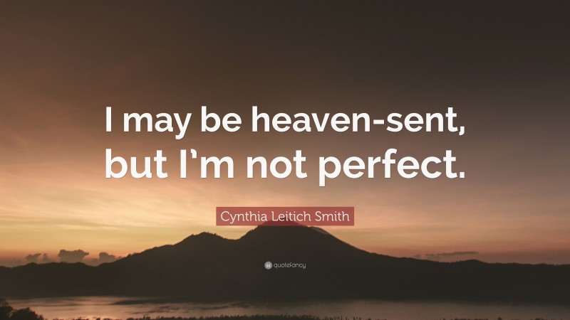 Cynthia Leitich Smith Quote: “I may be heaven-sent, but I’m not perfect.”