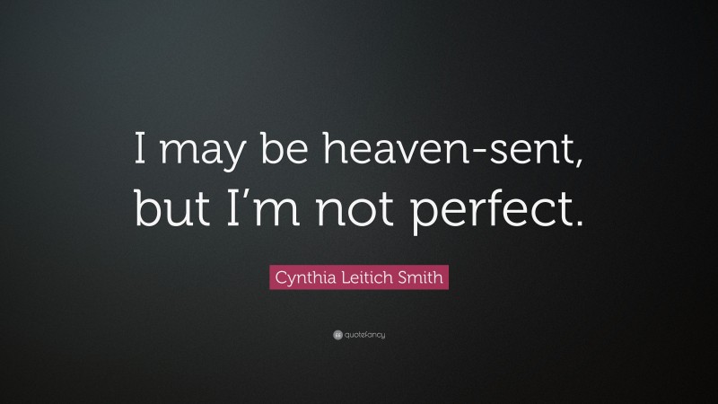 Cynthia Leitich Smith Quote: “I may be heaven-sent, but I’m not perfect.”