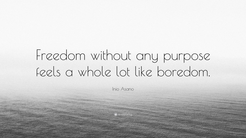 Inio Asano Quote: “Freedom without any purpose feels a whole lot like boredom.”