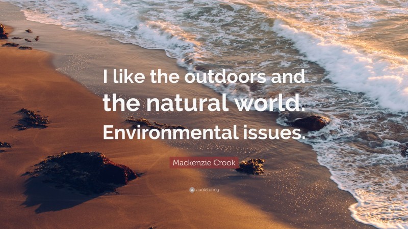 Mackenzie Crook Quote: “I like the outdoors and the natural world. Environmental issues.”