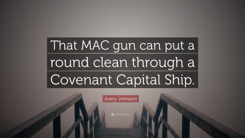 Avery Johnson Quote: “That MAC gun can put a round clean through a Covenant Capital Ship.”