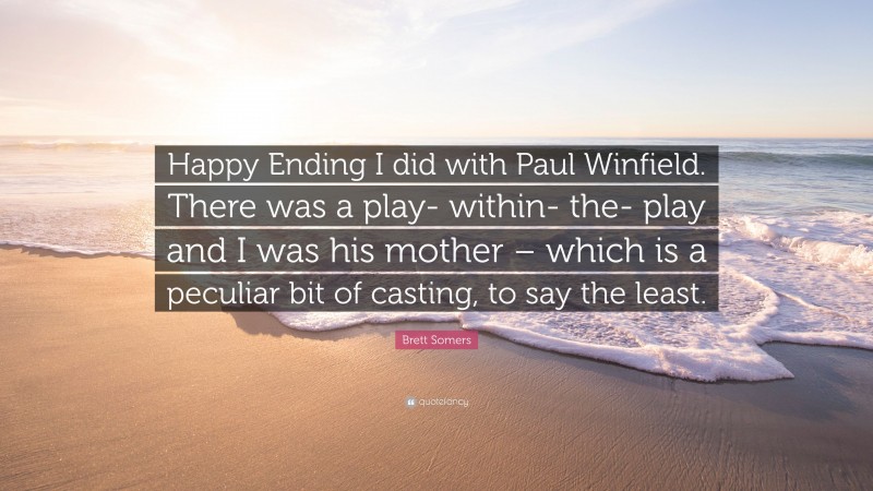 Brett Somers Quote: “Happy Ending I did with Paul Winfield. There was a play- within- the- play and I was his mother – which is a peculiar bit of casting, to say the least.”