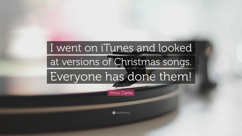 Vince Clarke Quote: “I went on iTunes and looked at versions of Christmas songs. Everyone has done them!”
