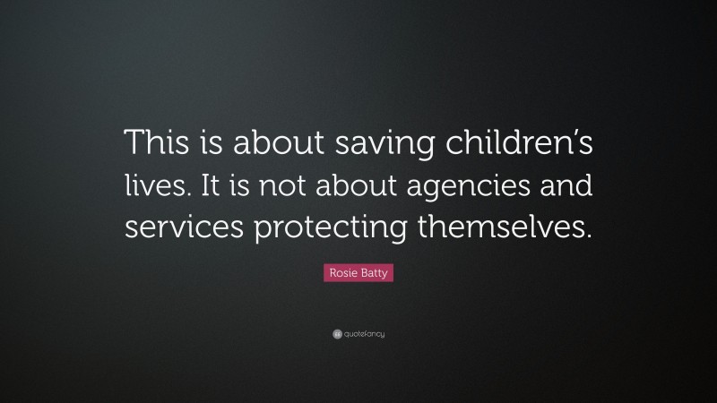 Rosie Batty Quote: “This is about saving children’s lives. It is not about agencies and services protecting themselves.”