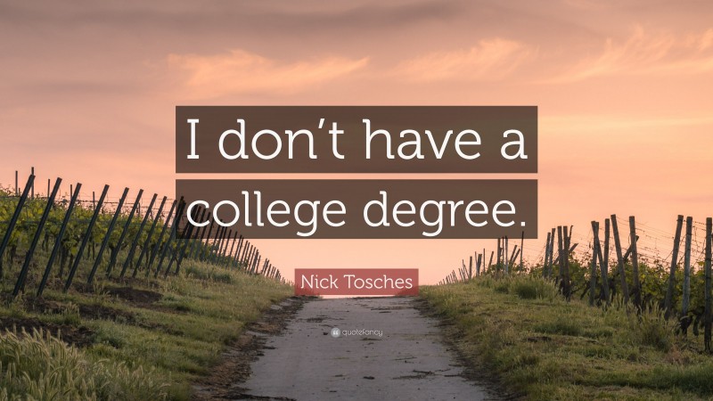 Nick Tosches Quote: “I don’t have a college degree.”