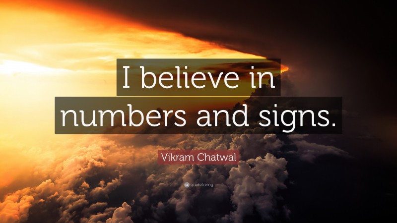 Vikram Chatwal Quote: “I believe in numbers and signs.”