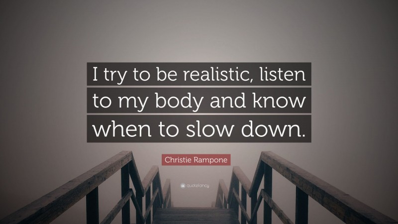 Christie Rampone Quote: “I try to be realistic, listen to my body and know when to slow down.”