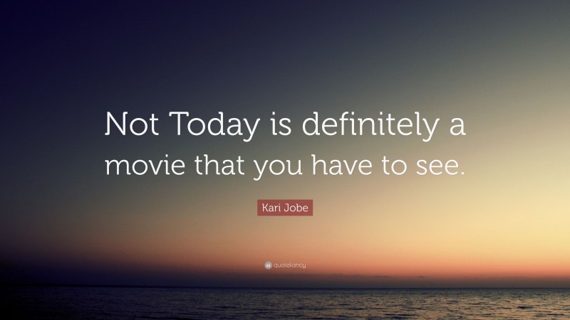 Kari Jobe Quote: “Not Today is definitely a movie that you have to see.”