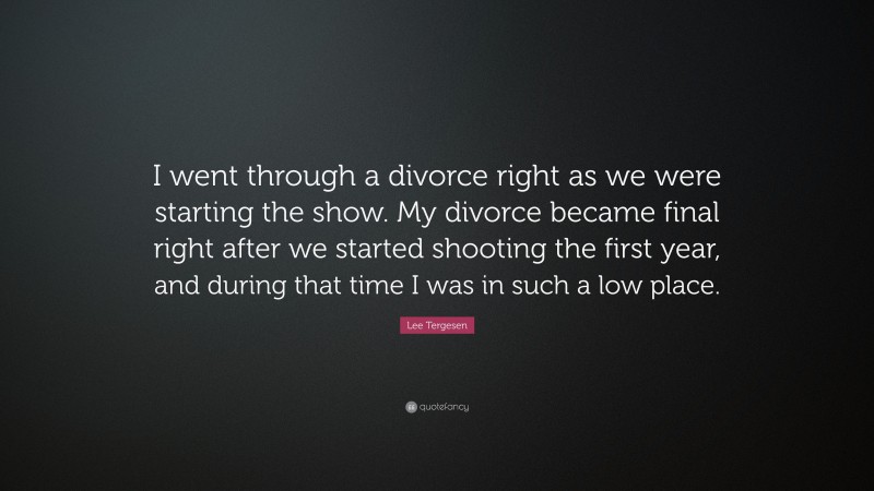 Lee Tergesen Quote: “I went through a divorce right as we were starting the show. My divorce became final right after we started shooting the first year, and during that time I was in such a low place.”