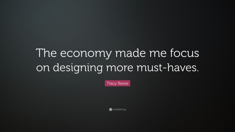 Tracy Reese Quote: “The economy made me focus on designing more must-haves.”
