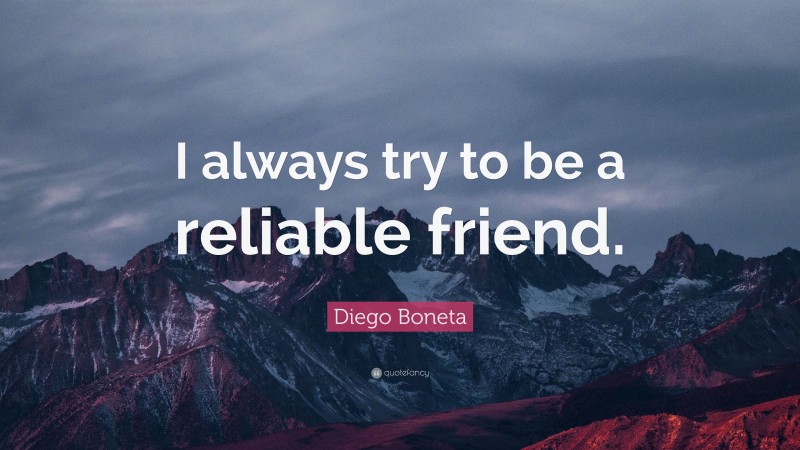 Diego Boneta Quote: “I always try to be a reliable friend.”