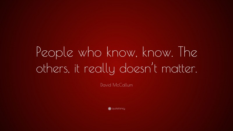 David McCallum Quote: “People who know, know. The others, it really doesn’t matter.”