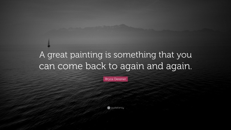 Bryce Dessner Quote: “A great painting is something that you can come back to again and again.”