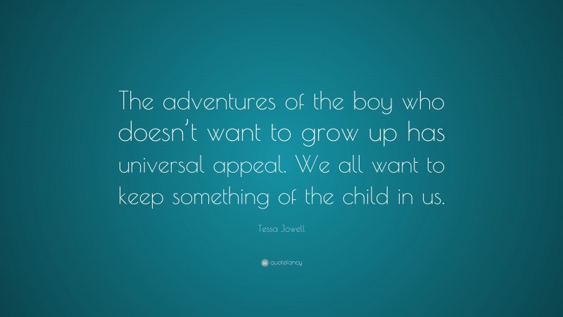 Tessa Jowell Quote: “The adventures of the boy who doesn’t want to grow up has universal appeal. We all want to keep something of the child in us.”