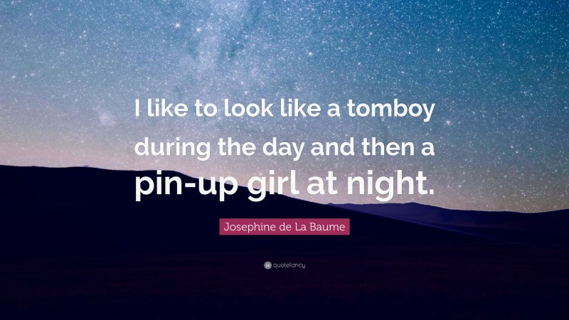 Josephine de La Baume Quote: “I like to look like a tomboy during the day and then a pin-up girl at night.”
