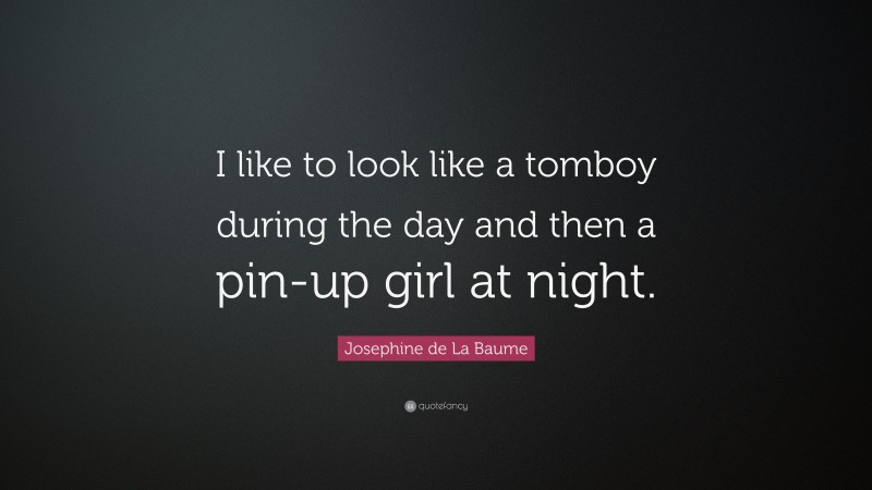 Josephine de La Baume Quote: “I like to look like a tomboy during the day and then a pin-up girl at night.”