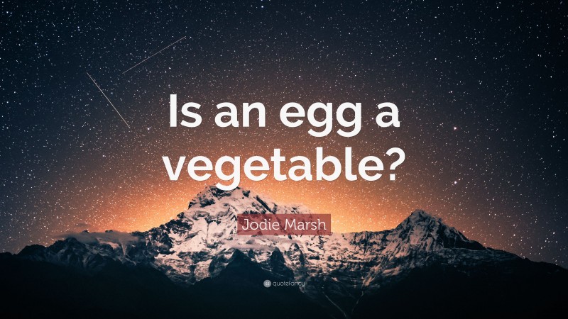 Jodie Marsh Quote: “Is an egg a vegetable?”