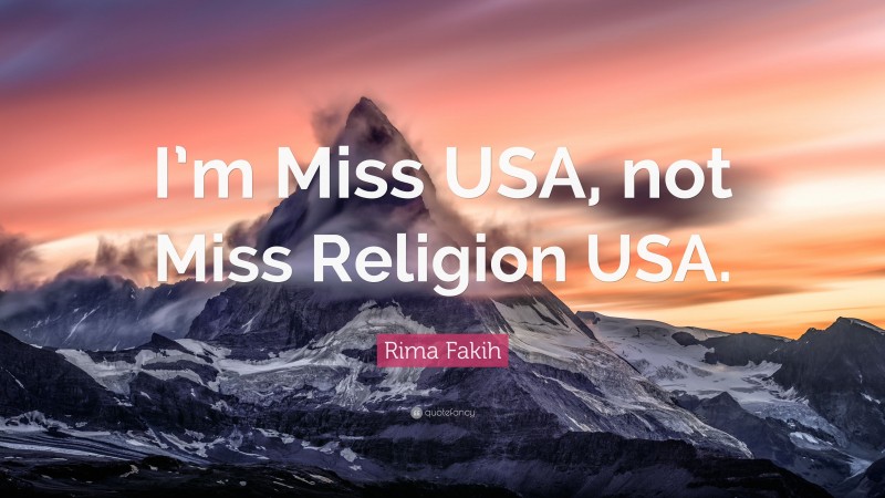 Rima Fakih Quote: “I’m Miss USA, not Miss Religion USA.”