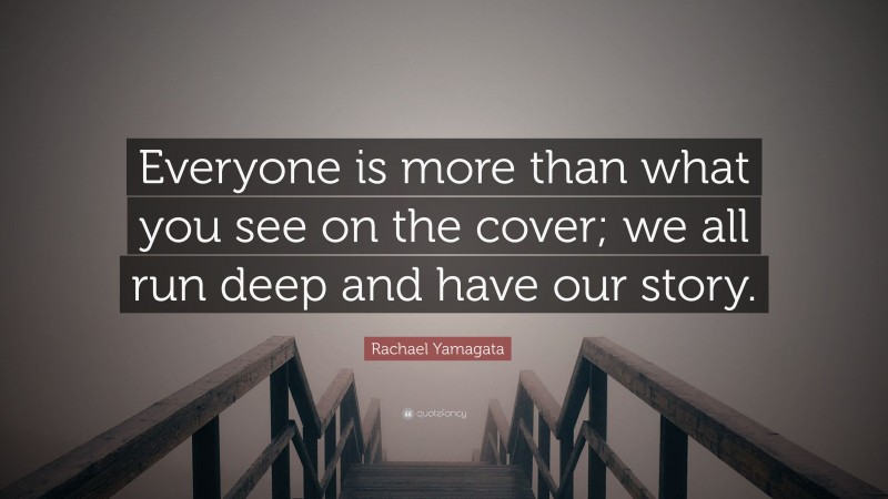 Rachael Yamagata Quote: “Everyone is more than what you see on the cover; we all run deep and have our story.”