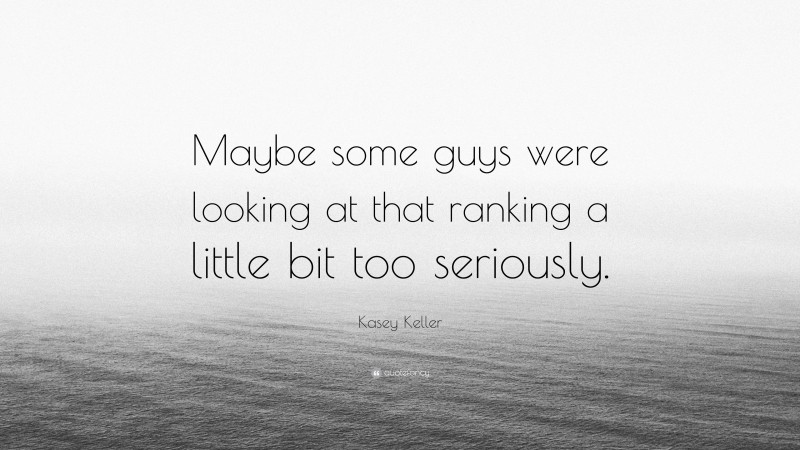 Kasey Keller Quote: “Maybe some guys were looking at that ranking a little bit too seriously.”