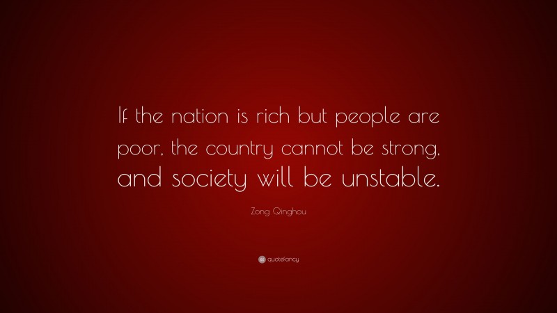 Zong Qinghou Quote: “If the nation is rich but people are poor, the country cannot be strong, and society will be unstable.”