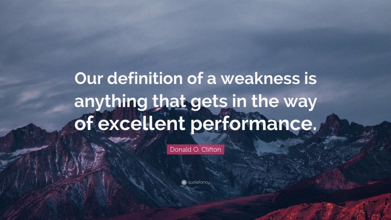 Donald O. Clifton Quote: “Our definition of a weakness is anything that ...