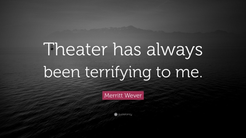 Merritt Wever Quote: “Theater has always been terrifying to me.”
