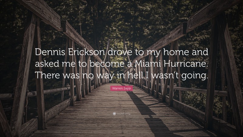 Warren Sapp Quote: “Dennis Erickson drove to my home and asked me to become a Miami Hurricane. There was no way in hell I wasn’t going.”