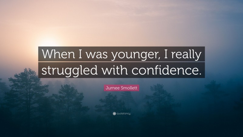 Jurnee Smollett Quote: “When I was younger, I really struggled with confidence.”