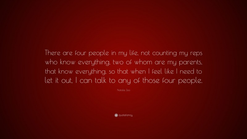Natalie Zea Quote: “There are four people in my life, not counting my ...