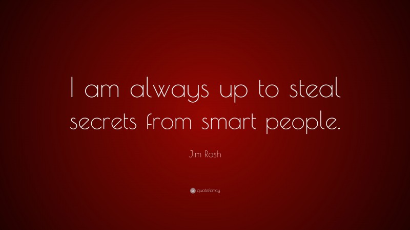 Jim Rash Quote: “I am always up to steal secrets from smart people.”