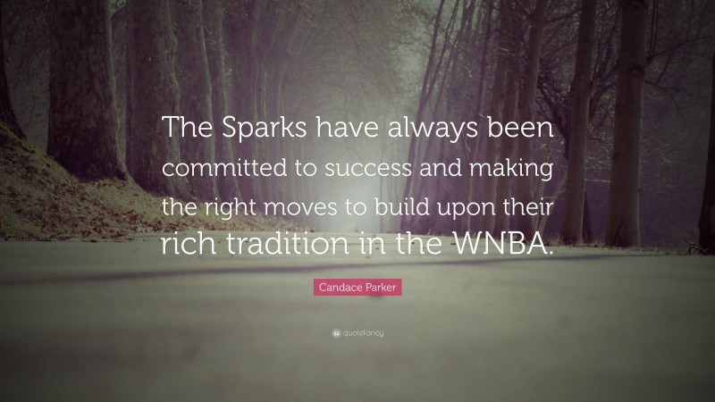 Candace Parker Quote: “The Sparks have always been committed to success and making the right moves to build upon their rich tradition in the WNBA.”