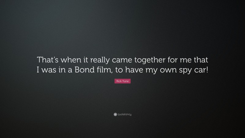 Rick Yune Quote: “That’s when it really came together for me that I was in a Bond film, to have my own spy car!”