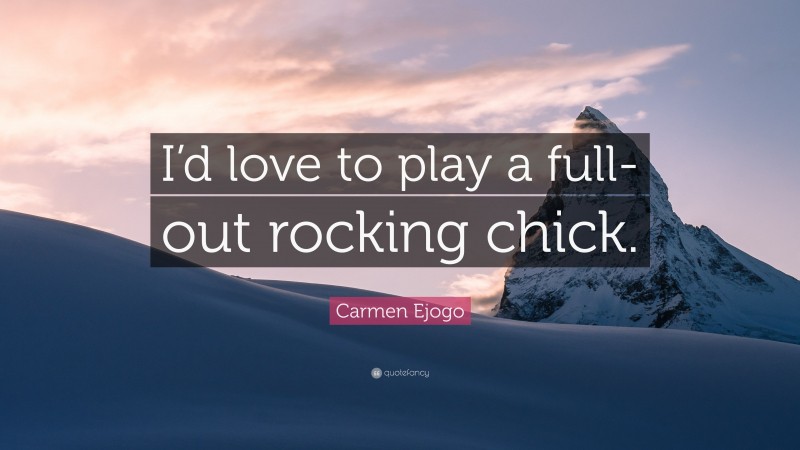 Carmen Ejogo Quote: “I’d love to play a full-out rocking chick.”