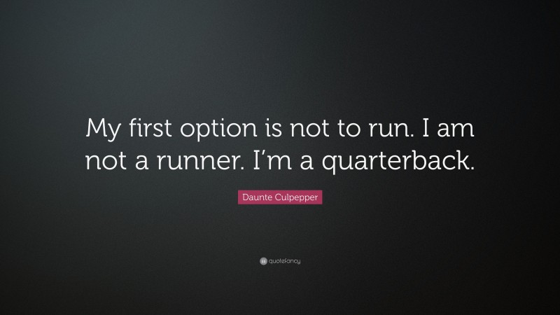 Daunte Culpepper Quote: “My first option is not to run. I am not a runner. I’m a quarterback.”