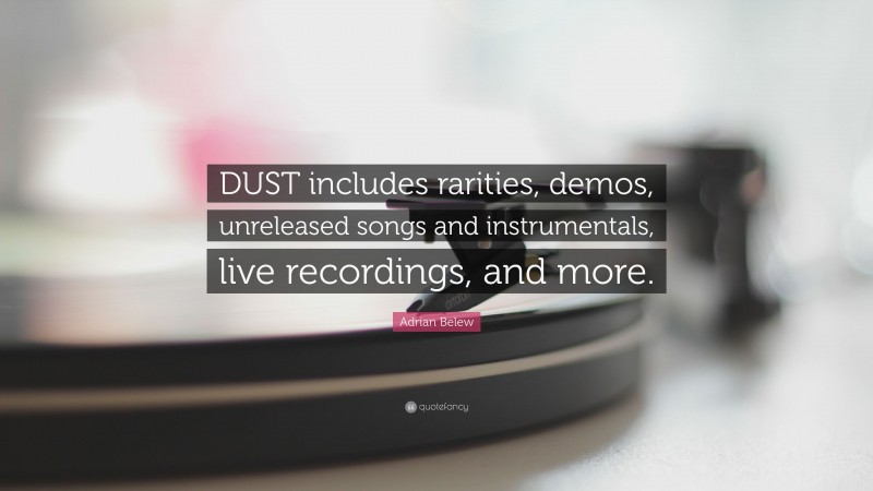 Adrian Belew Quote: “DUST includes rarities, demos, unreleased songs and instrumentals, live recordings, and more.”