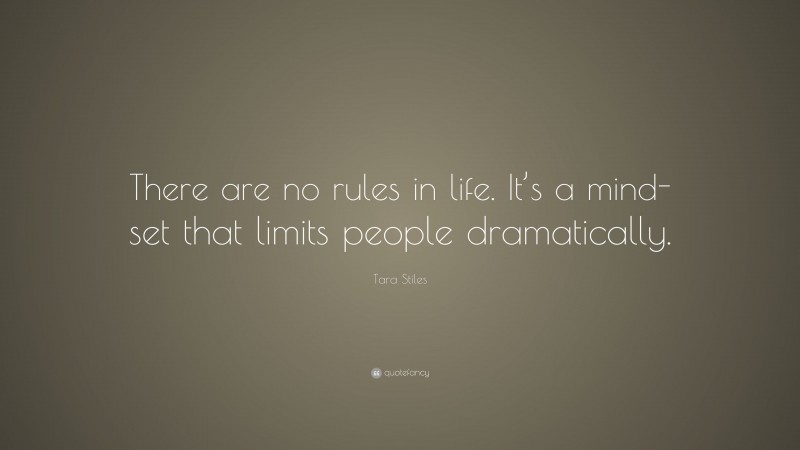 Tara Stiles Quote: “There are no rules in life. It’s a mind-set that limits people dramatically.”