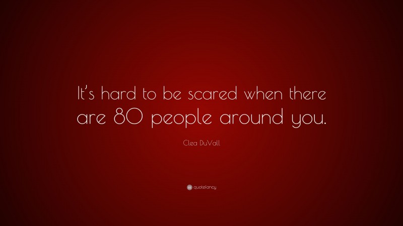 Clea DuVall Quote: “It’s hard to be scared when there are 80 people around you.”