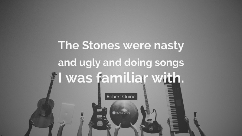 Robert Quine Quote: “The Stones were nasty and ugly and doing songs I was familiar with.”