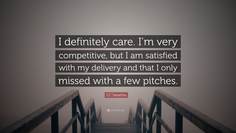 CC Sabathia Quote: “I definitely care. I’m very competitive, but I am satisfied with my delivery and that I only missed with a few pitches.”
