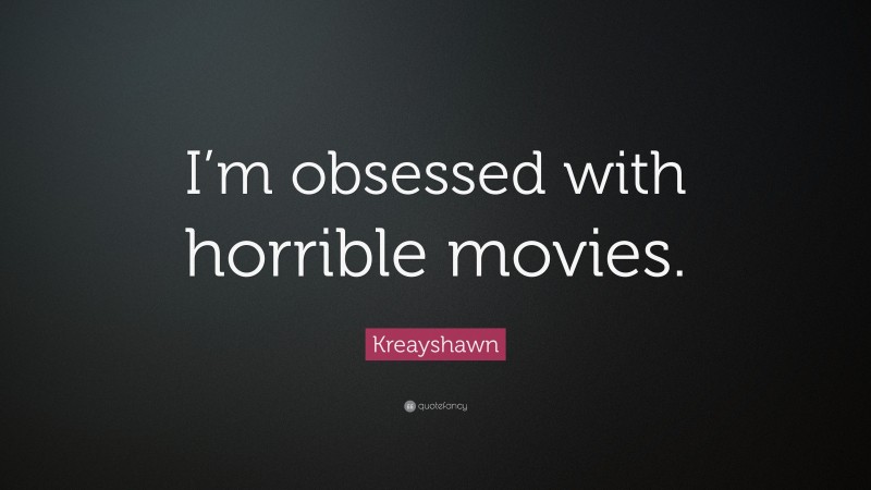 Kreayshawn Quote: “I’m obsessed with horrible movies.”