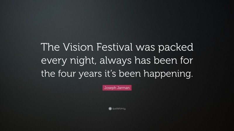 Joseph Jarman Quote: “The Vision Festival was packed every night, always has been for the four years it’s been happening.”