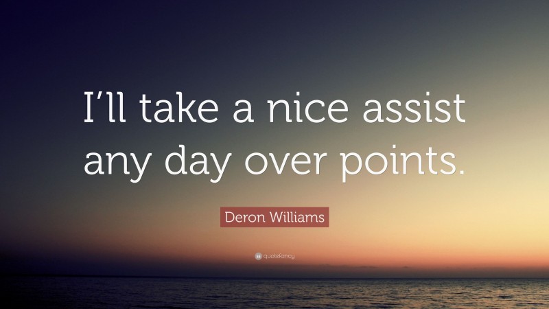 Deron Williams Quote: “I’ll take a nice assist any day over points.”