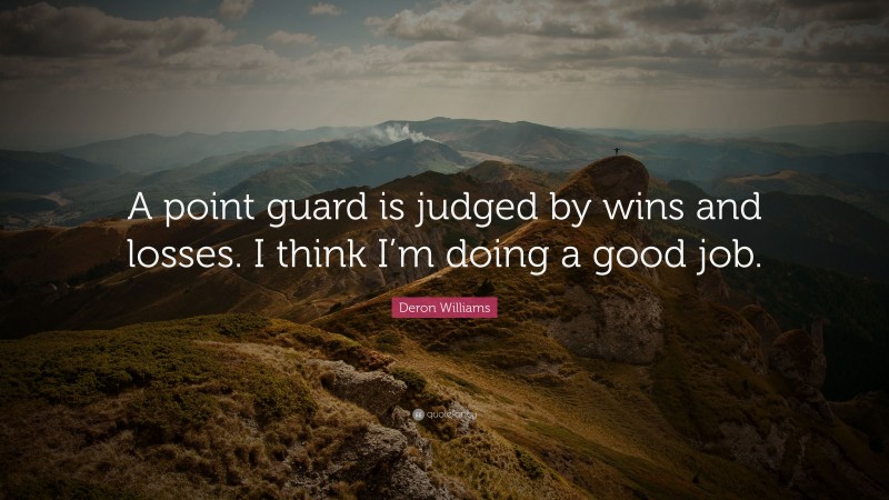 Deron Williams Quote: “A point guard is judged by wins and losses. I think I’m doing a good job.”