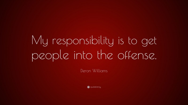Deron Williams Quote: “My responsibility is to get people into the offense.”