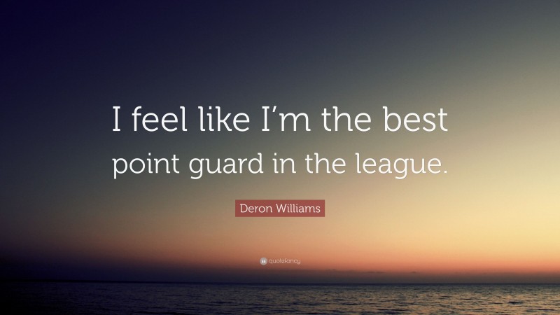 Deron Williams Quote: “I feel like I’m the best point guard in the league.”