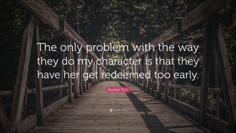 Hunter Tylo Quote: “The only problem with the way they do my character is that they have her get redeemed too early.”