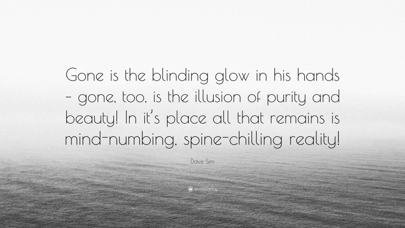 Dave Sim Quote: “Gone is the blinding glow in his hands – gone, too, is the illusion of purity and beauty! In it’s place all that remains is mind-numbing, spine-chilling reality!”
