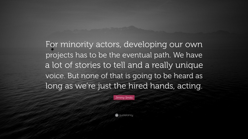 Jimmy Smits Quote: “For minority actors, developing our own projects has to be the eventual path. We have a lot of stories to tell and a really unique voice. But none of that is going to be heard as long as we’re just the hired hands, acting.”